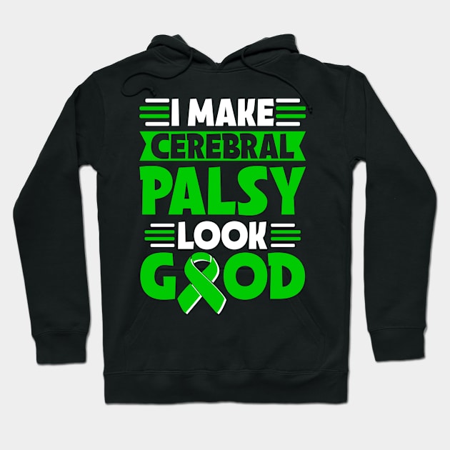 I Make Cerebral Palsy Look Good Cerebral Palsy Warrior Hoodie by TeddyTees